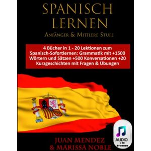Marissa Noble - SPANISCH LERNEN Anfänger – Mittlere Stufe: 4 Bücher in 1 – 20 Lektionen zum Spanisch-Sofortlernen: Grammatik mit +1500 Wörtern und Sätzen +500 Konversationen + 20 Kurzgeschichten mit Fragen & Übungen - Preis vom 15.06.2026 05:30:30 h Marissa Noble - SPANISCH LERNEN Anfänger – Mittlere Stufe: 4 Bücher in 1 – 20 Lektionen zum Spanisch-Sofortlernen: Grammatik mit +1500 Wörtern und Sätzen +500 Konversationen + 20 Kurzgeschichten mit Fragen & Übungen - Preis vom 15.06.2026 05:30:30 h