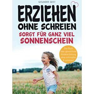 GESUNDER GEIST - Erziehen ohne schreien sorgt für ganz viel Sonnenschein: Das Buch über gewaltfreie Kindererziehung ohne schimpfen und schreien! - Preis vom 16.06.2026 05:30:18 h GESUNDER GEIST - Erziehen ohne schreien sorgt für ganz viel Sonnenschein: Das Buch über gewaltfreie Kindererziehung ohne schimpfen und schreien! - Preis vom 16.06.2026 05:30:18 h