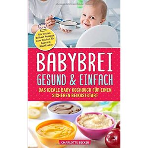 Becker Babybrei: gesund & einfach. Das ideale Baby Kochbuch für einen sicheren Beikoststart: Die besten Beikost Rezepte zum Kochen für Babys & Kleinkinder. Für eine ausgewogene Ernährung inkl. Beikostplan - Preis vom 11.06.2026 05:43:19 h Becker Babybrei: gesund & einfach. Das ideale Baby Kochbuch für einen sicheren Beikoststart: Die besten Beikost Rezepte zum Kochen für Babys & Kleinkinder. Für eine ausgewogene Ernährung inkl. Beikostplan - Preis vom 11.06.2026 05:43:19 h