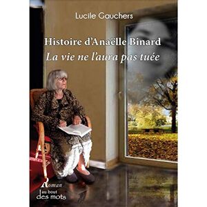 Lucile Gauchers - Histoire d'Anaëlle Binard : la vie ne l'aura pas tuée - Preis vom 15.06.2026 05:30:30 h Lucile Gauchers - Histoire d'Anaëlle Binard : la vie ne l'aura pas tuée - Preis vom 15.06.2026 05:30:30 h