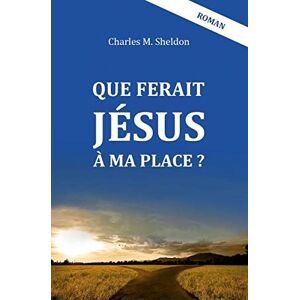 Charles Sheldon - Que ferait Jésus à ma place ? - Preis vom 16.06.2026 05:30:18 h Charles Sheldon - Que ferait Jésus à ma place ? - Preis vom 16.06.2026 05:30:18 h