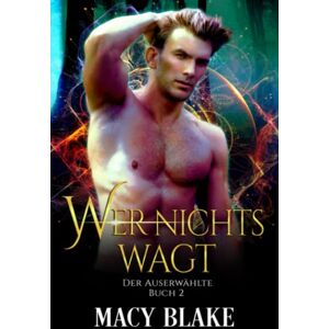 Macy Blake - Wer nichts wagt: Der Auserwählte, Buch 2 - Preis vom 15.06.2026 05:30:30 h Macy Blake - Wer nichts wagt: Der Auserwählte, Buch 2 - Preis vom 15.06.2026 05:30:30 h