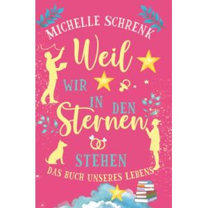 Michelle Schrenk - Weil wir in den Sternen stehen: Das Buch unseres Lebens - Preis vom 15.06.2026 05:30:30 h Michelle Schrenk - Weil wir in den Sternen stehen: Das Buch unseres Lebens - Preis vom 15.06.2026 05:30:30 h
