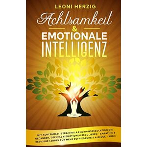 Leoni Herzig - Achtsamkeit & emotionale Intelligenz: Mit Achtsamkeitstraining & Emotionsregulation die Gedanken, Gefühle & Emotionen regulieren - Empathie & Resilienz lernen für mehr Zufriedenheit & Glück - Buch - Preis vom 14.06.2026 Leoni Herzig - Achtsamkeit & emotionale Intelligenz: Mit Achtsamkeitstraining & Emotionsregulation die Gedanken, Gefühle & Emotionen regulieren - Empathie & Resilienz lernen für mehr Zufriedenheit & Glück - Buch - Preis vom 14.06.2026