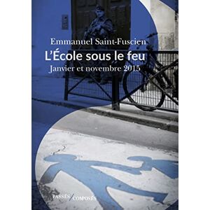 Emmanuel Saint-Fuscien - L'école sous le feu : janvier et novembre 2015 : essai d'histoire du temps présent - Preis vom 16.06.2026 05:30:18 h Emmanuel Saint-Fuscien - L'école sous le feu : janvier et novembre 2015 : essai d'histoire du temps présent - Preis vom 16.06.2026 05:30:18 h