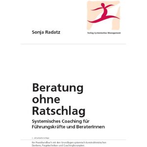 Sonja Radatz - Beratung ohne Ratschlag: Systemisches Coaching für Führungskräfte und BeraterInnen - Preis vom 15.06.2026 05:30:30 h Sonja Radatz - Beratung ohne Ratschlag: Systemisches Coaching für Führungskräfte und BeraterInnen - Preis vom 15.06.2026 05:30:30 h