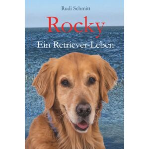 Rudi Schmitt - Rocky: Ein Retriever-Leben (Rocky-Bücher (Rocky books)) - Preis vom 15.06.2026 05:30:30 h Rudi Schmitt - Rocky: Ein Retriever-Leben (Rocky-Bücher (Rocky books)) - Preis vom 15.06.2026 05:30:30 h