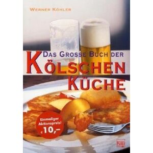 Werner Köhler - Das grosse Buch der Kölschen Küche - Preis vom 10.06.2026 05:35:22 h Werner Köhler - Das grosse Buch der Kölschen Küche - Preis vom 10.06.2026 05:35:22 h
