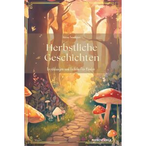 Adrian Sonnbauer - Herbstliche Geschichten - ein Kinderbuch mit Herbstgeschichten: Erzählungen, Märchen und Fabeln zur Herbstzeit für Kinder ab 5 Jahren, Märchenbuch, Gute Nacht Buch zum Vorlesen - Preis vom 16.06.2026 05:30:18 h Adrian Sonnbauer - Herbstliche Geschichten - ein Kinderbuch mit Herbstgeschichten: Erzählungen, Märchen und Fabeln zur Herbstzeit für Kinder ab 5 Jahren, Märchenbuch, Gute Nacht Buch zum Vorlesen - Preis vom 16.06.2026 05:30:18 h