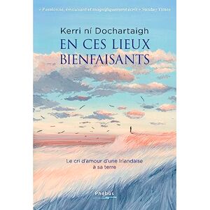 Kerri ni Dochartaigh - En ces lieux bienfaisants : le cri d'amour d'une Irlandaise à sa terre - Preis vom 16.06.2026 05:30:18 h Kerri ni Dochartaigh - En ces lieux bienfaisants : le cri d'amour d'une Irlandaise à sa terre - Preis vom 16.06.2026 05:30:18 h