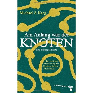 Karg, Michael Simon - Am Anfang war der Knoten: Die zentrale Bedeutung des Knotens für die Menschheit. Eine Kulturgeschichte - Preis vom 12.06.2026 05:40:31 h Karg, Michael Simon - Am Anfang war der Knoten: Die zentrale Bedeutung des Knotens für die Menschheit. Eine Kulturgeschichte - Preis vom 12.06.2026 05:40:31 h