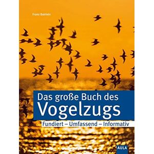 Franz Bairlein - Das große Buch vom Vogelzug: Eine umfassende Gesamtdarstellung - Preis vom 16.06.2026 05:30:18 h Franz Bairlein - Das große Buch vom Vogelzug: Eine umfassende Gesamtdarstellung - Preis vom 16.06.2026 05:30:18 h