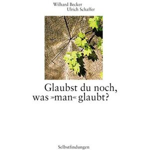 Becker Selbstfindung: Glaubst du noch, was man glaubt? - Preis vom 11.06.2026 05:43:19 h Becker Selbstfindung: Glaubst du noch, was man glaubt? - Preis vom 11.06.2026 05:43:19 h