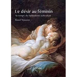 Daniel Teysseire - Le désir au féminin : Au temps du Sublimisme (1780-1820) - Preis vom 12.06.2026 05:40:31 h Daniel Teysseire - Le désir au féminin : Au temps du Sublimisme (1780-1820) - Preis vom 12.06.2026 05:40:31 h