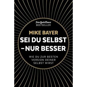 Bayer Sei du selbst - nur besser: Wie du zur besten Version deiner selbst wirst - Preis vom 13.06.2026 05:28:29 h Bayer Sei du selbst - nur besser: Wie du zur besten Version deiner selbst wirst - Preis vom 13.06.2026 05:28:29 h