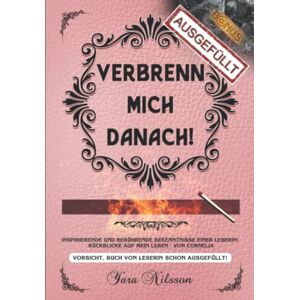 Yara Nilsson - Verbrenn mich danach: Rückblicke auf mein Leben, Cornelia! Inspirierende und berührende Bekenntnisse einer Leserin. *** Vorsicht, Buch von Leserin schon ausgefüllt! *** - Preis vom 14.06.2026 05:24:48 h Yara Nilsson - Verbrenn mich danach: Rückblicke auf mein Leben, Cornelia! Inspirierende und berührende Bekenntnisse einer Leserin. *** Vorsicht, Buch von Leserin schon ausgefüllt! *** - Preis vom 14.06.2026 05:24:48 h