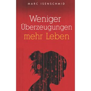 Marc Weniger Überzeugungen, mehr Leben - Preis vom 16.06.2026 05:30:18 h Marc Weniger Überzeugungen, mehr Leben - Preis vom 16.06.2026 05:30:18 h