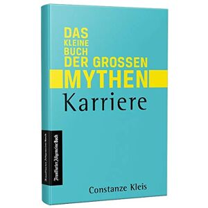 Constanze Kleis - Das kleine Buch der großen Mythen - Karriere: Von Networking, über Auslandsaufenthalt bis Karrierecoaching. Was hilft beim Aufstieg auf der Karriereleiter wirklich? Eine Streitschrift - Preis vom 15.06.2026 05:30:30 h Constanze Kleis - Das kleine Buch der großen Mythen - Karriere: Von Networking, über Auslandsaufenthalt bis Karrierecoaching. Was hilft beim Aufstieg auf der Karriereleiter wirklich? Eine Streitschrift - Preis vom 15.06.2026 05:30:30 h