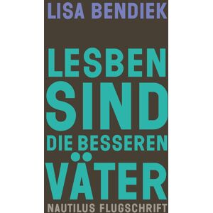 Lisa Bendiek - Lesben sind die besseren Väter: Regenbogenfamilien als Vorbild für gleichberechtigte Elternschaft (Nautilus Flugschrift) - Preis vom 11.06.2026 05:43:19 h Lisa Bendiek - Lesben sind die besseren Väter: Regenbogenfamilien als Vorbild für gleichberechtigte Elternschaft (Nautilus Flugschrift) - Preis vom 11.06.2026 05:43:19 h