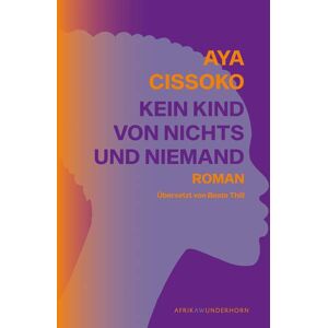Aya Cissoko - Kein Kind von Nichts und Niemand (AfrikAWunderhorn) - Preis vom 16.06.2026 05:30:18 h Aya Cissoko - Kein Kind von Nichts und Niemand (AfrikAWunderhorn) - Preis vom 16.06.2026 05:30:18 h