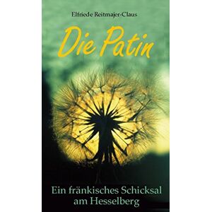 Elfriede Reitmajer-Claus - Die Patin: Ein fränkisches Schicksal am Hesselberg (Weisse Taschen-Bücher) - Preis vom 16.06.2026 05:30:18 h Elfriede Reitmajer-Claus - Die Patin: Ein fränkisches Schicksal am Hesselberg (Weisse Taschen-Bücher) - Preis vom 16.06.2026 05:30:18 h