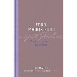 Ford, Ford Madox - Die allertraurigste Geschichte (Die ZEIT Bibliothek der verschwundenen Bücher) - Preis vom 15.06.2026 05:30:30 h Ford, Ford Madox - Die allertraurigste Geschichte (Die ZEIT Bibliothek der verschwundenen Bücher) - Preis vom 15.06.2026 05:30:30 h