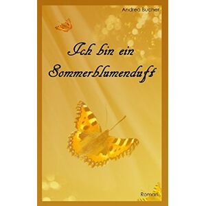 Andrea Bucher - Ich bin ein Sommerblumenduft: Roman - Preis vom 15.06.2026 05:30:30 h Andrea Bucher - Ich bin ein Sommerblumenduft: Roman - Preis vom 15.06.2026 05:30:30 h