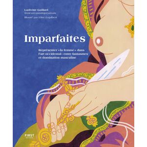Imparfaites : représenter la femme dans l'art occidental : entre fantasmes et domination masculine - Preis vom 11.06.2026 05:43:19 h Imparfaites : représenter la femme dans l'art occidental : entre fantasmes et domination masculine - Preis vom 11.06.2026 05:43:19 h