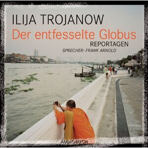 Ilija Trojanow - Der entfesselte Globus. Reportagen. 1 CD - Preis vom 11.06.2026 05:43:19 h Ilija Trojanow - Der entfesselte Globus. Reportagen. 1 CD - Preis vom 11.06.2026 05:43:19 h
