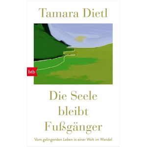 Tamara Dietl - Die Seele bleibt Fußgänger: Vom gelingenden Leben in einer Welt im Wandel - Preis vom 16.06.2026 05:30:18 h Tamara Dietl - Die Seele bleibt Fußgänger: Vom gelingenden Leben in einer Welt im Wandel - Preis vom 16.06.2026 05:30:18 h
