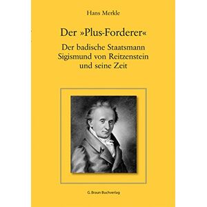 Hans Merkle - Der Plus-Forderer - Der badische Staatsmann Sigismund von Reitzenstein und seine Zeit - Preis vom 16.06.2026 05:30:18 h Hans Merkle - Der Plus-Forderer - Der badische Staatsmann Sigismund von Reitzenstein und seine Zeit - Preis vom 16.06.2026 05:30:18 h