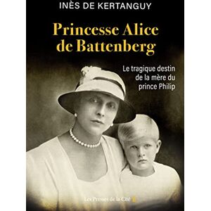 Inès de Kertanguy - Princesse Alice de Battenberg : le tragique destin de la mère du prince Philip - Preis vom 16.06.2026 05:30:18 h Inès de Kertanguy - Princesse Alice de Battenberg : le tragique destin de la mère du prince Philip - Preis vom 16.06.2026 05:30:18 h