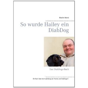 Martin Worst - So wurde Hailey ein DiabDog: Das DiabDogs-Buch - Preis vom 15.06.2026 05:30:30 h Martin Worst - So wurde Hailey ein DiabDog: Das DiabDogs-Buch - Preis vom 15.06.2026 05:30:30 h