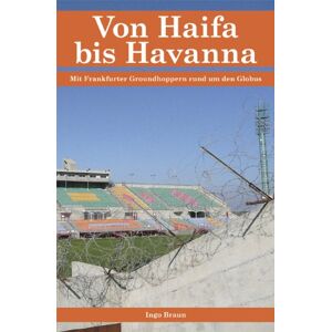 Braun Von Haifa bis Havanna: Mit Frankfurter Groundhoppern rund um den Globus - Preis vom 13.06.2026 05:28:29 h Braun Von Haifa bis Havanna: Mit Frankfurter Groundhoppern rund um den Globus - Preis vom 13.06.2026 05:28:29 h