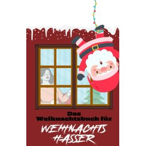 Simon Maritino - Das Weihnachtsbuch für Weihnachtshasser: Ein herrlich zynisches Anti-Weihnachts-Buch für Erwachsene Ideal zum Wichteln oder als Weihnachtsgeschenk der besonderen Art - Preis vom 13.06.2026 05:28:29 h Simon Maritino - Das Weihnachtsbuch für Weihnachtshasser: Ein herrlich zynisches Anti-Weihnachts-Buch für Erwachsene Ideal zum Wichteln oder als Weihnachtsgeschenk der besonderen Art - Preis vom 13.06.2026 05:28:29 h