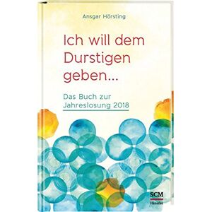 Ansgar Hörsting - Ich will dem Durstigen geben ...: Das Buch zur Jahreslosung 2018 - Preis vom 16.06.2026 05:30:18 h Ansgar Hörsting - Ich will dem Durstigen geben ...: Das Buch zur Jahreslosung 2018 - Preis vom 16.06.2026 05:30:18 h