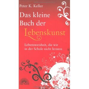 Peter K. Keller - Das kleine Buch der Lebenskunst - Lebensweisheit, die wir in der Schule nicht lernten - Preis vom 13.06.2026 05:28:29 h Peter K. Keller - Das kleine Buch der Lebenskunst - Lebensweisheit, die wir in der Schule nicht lernten - Preis vom 13.06.2026 05:28:29 h