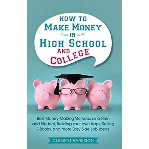 Clement Harrison - How to Make Money in High School and College: Best Money Making Methods as a Teen and Student, Building Your Own Apps, Selling E-books, and More Easy Side Job Ideas (Starting Your Business) - Preis vom 11.06.2026 05:43:19 h Clement Harrison - How to Make Money in High School and College: Best Money Making Methods as a Teen and Student, Building Your Own Apps, Selling E-books, and More Easy Side Job Ideas (Starting Your Business) - Preis vom 11.06.2026 05:43:19 h