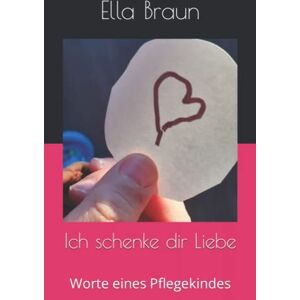Braun Ich schenke dir Liebe: Worte eines Pflegekindes - Preis vom 16.06.2026 05:30:18 h Braun Ich schenke dir Liebe: Worte eines Pflegekindes - Preis vom 16.06.2026 05:30:18 h