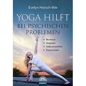 Evelyn Horsch-Ihle - Yoga hilft bei psychischen Problemen: Burnout, Ängsten, Selbstzweifeln, Depression - Preis vom 16.06.2026 05:30:18 h Evelyn Horsch-Ihle - Yoga hilft bei psychischen Problemen: Burnout, Ängsten, Selbstzweifeln, Depression - Preis vom 16.06.2026 05:30:18 h