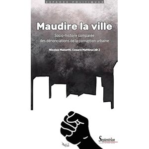 Nicolas Maisetti - Maudire la ville : socio-histoire comparée des dénonciations de la corruption urbaine - Preis vom 16.06.2026 05:30:18 h Nicolas Maisetti - Maudire la ville : socio-histoire comparée des dénonciations de la corruption urbaine - Preis vom 16.06.2026 05:30:18 h