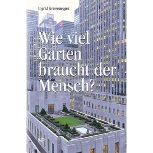 Ingrid Greisenegger - Wie viel Garten braucht der Mensch? - Preis vom 16.06.2026 05:30:18 h Ingrid Greisenegger - Wie viel Garten braucht der Mensch? - Preis vom 16.06.2026 05:30:18 h
