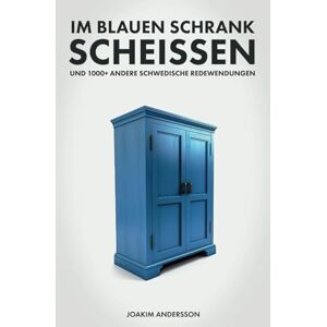 Andersson Im blauen Schrank scheissen und 1000+ andere schwedische Redewendungen - Preis vom 15.06.2026 05:30:30 h Andersson Im blauen Schrank scheissen und 1000+ andere schwedische Redewendungen - Preis vom 15.06.2026 05:30:30 h