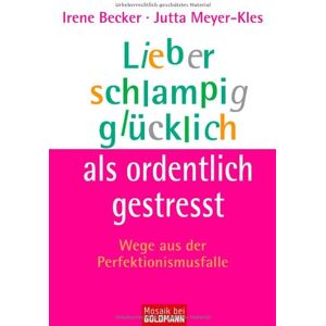 Becker Lieber schlampig glücklich als ordentlich gestresst: Wege aus der Perfektionismusfalle - Preis vom 10.06.2026 05:35:22 h Becker Lieber schlampig glücklich als ordentlich gestresst: Wege aus der Perfektionismusfalle - Preis vom 10.06.2026 05:35:22 h