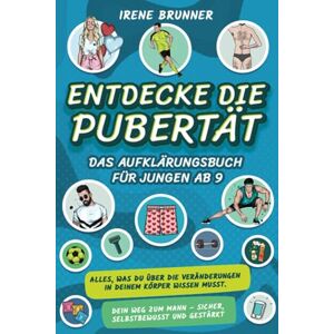 Irene Brunner - Entdecke die Pubertät – das Aufklärungsbuch für Jungen ab 9: Alles, was du über die Veränderungen in deinem Körper wissen musst. Dein Weg zum Mann – sicher, selbstbewusst und gestärkt - Preis vom 15.06.2026 05:30:30 h Irene Brunner - Entdecke die Pubertät – das Aufklärungsbuch für Jungen ab 9: Alles, was du über die Veränderungen in deinem Körper wissen musst. Dein Weg zum Mann – sicher, selbstbewusst und gestärkt - Preis vom 15.06.2026 05:30:30 h