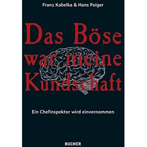 Franz Kabelka - Das Böse war meine Kundschaft: Ein Chefinspektor wird einvernommen - Preis vom 13.06.2026 05:28:29 h Franz Kabelka - Das Böse war meine Kundschaft: Ein Chefinspektor wird einvernommen - Preis vom 13.06.2026 05:28:29 h