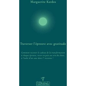 Marguerite Kardos - Traverser l'épreuve avec gratitude : comment recevoir le cadeau de la transformation à chaque épreuve, rester en paix au sein du chaos, à l'aube d'un saut dans l'inconnu ? : entretiens avec Aurélie Chalbos - Preis v Marguerite Kardos - Traverser l'épreuve avec gratitude : comment recevoir le cadeau de la transformation à chaque épreuve, rester en paix au sein du chaos, à l'aube d'un saut dans l'inconnu ? : entretiens avec Aurélie Chalbos - Preis v