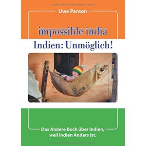 Uwe Panten - Impossible India - Indien: Unmöglich!: Das Andere Buch über Indien, weil Indien Anders ist. - Preis vom 14.06.2026 05:24:48 h Uwe Panten - Impossible India - Indien: Unmöglich!: Das Andere Buch über Indien, weil Indien Anders ist. - Preis vom 14.06.2026 05:24:48 h