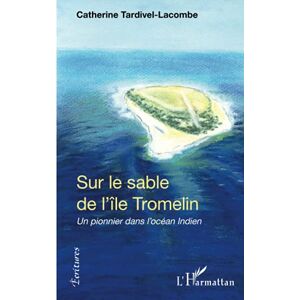 Catherine Tardivel-Lacombe - Sur le sable de l'île Tromelin : un pionnier dans l'océan Indien - Preis vom 15.06.2026 05:30:30 h Catherine Tardivel-Lacombe - Sur le sable de l'île Tromelin : un pionnier dans l'océan Indien - Preis vom 15.06.2026 05:30:30 h