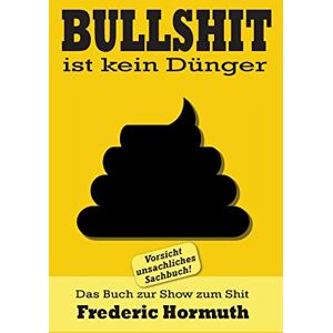 Frederic Hormuth - Bullshit ist kein Dünger: Das Buch zur Show zum Shit - Preis vom 14.06.2026 05:24:48 h Frederic Hormuth - Bullshit ist kein Dünger: Das Buch zur Show zum Shit - Preis vom 14.06.2026 05:24:48 h